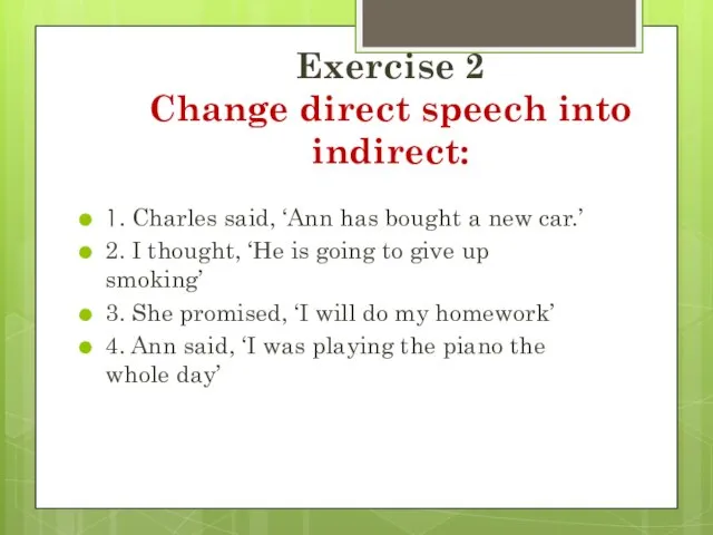 Exercise 2 Change direct speech into indirect: 1. Charles said, ‘Ann has
