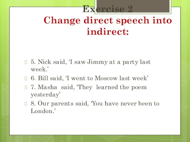 Exercise 2 Change direct speech into indirect: 5. Nick said, ‘I saw