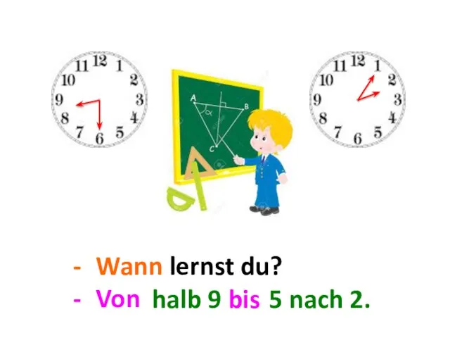 Wann lernst du? Von ... bis ... . halb 9 bis ... 5 nach 2.