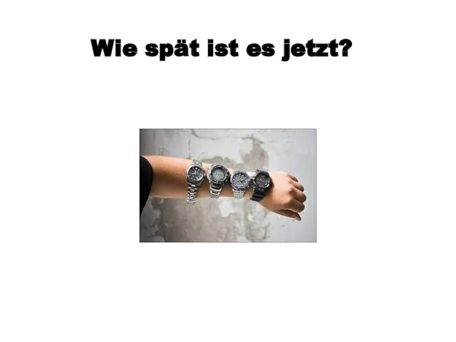 Wie spät ist es jetzt?