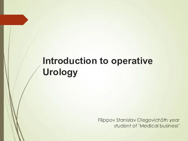 Introduction to operative Urology Filippov Stanislav Olegovich5th year student of "Medical business"