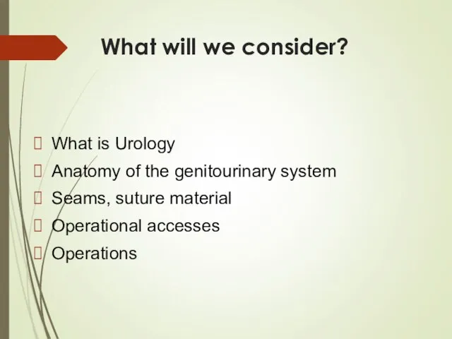 What is Urology Anatomy of the genitourinary system Seams, suture material Operational