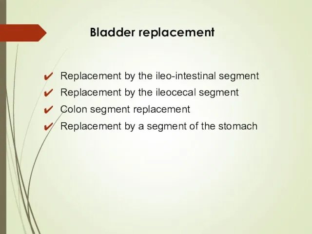 Bladder replacement Replacement by the ileo-intestinal segment Replacement by the ileocecal segment