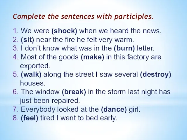 Complete the sentences with participles. 1. We were (shock) when we heard