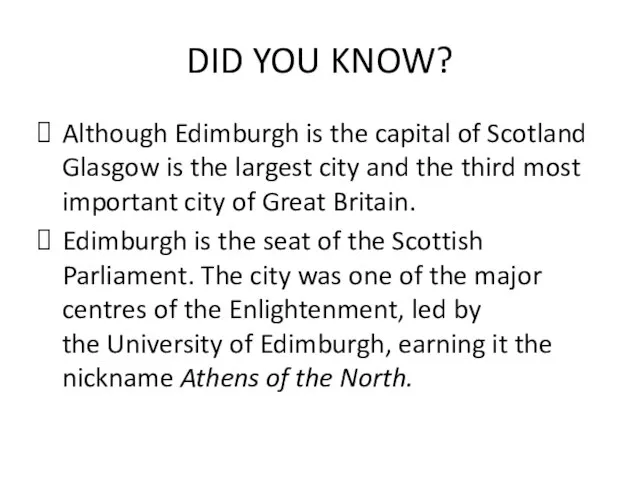 DID YOU KNOW? Although Edimburgh is the capital of Scotland Glasgow is