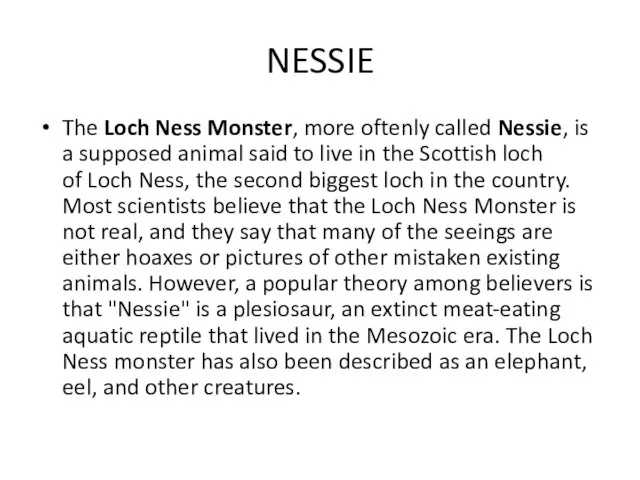 NESSIE The Loch Ness Monster, more oftenly called Nessie, is a supposed