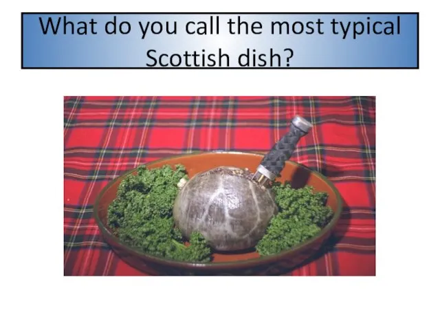 What do you call the most typical Scottish dish?