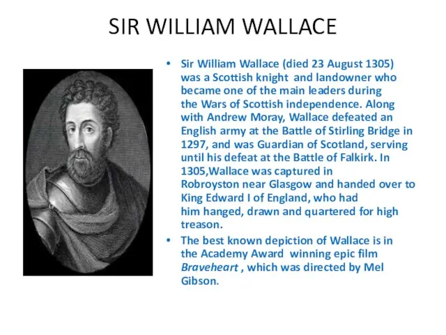 SIR WILLIAM WALLACE Sir William Wallace (died 23 August 1305) was a