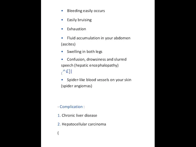 • Bleeding easily occurs • Easily bruising • Exhaustion • Fluid accumulation