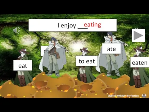 I enjoy ___ eating
