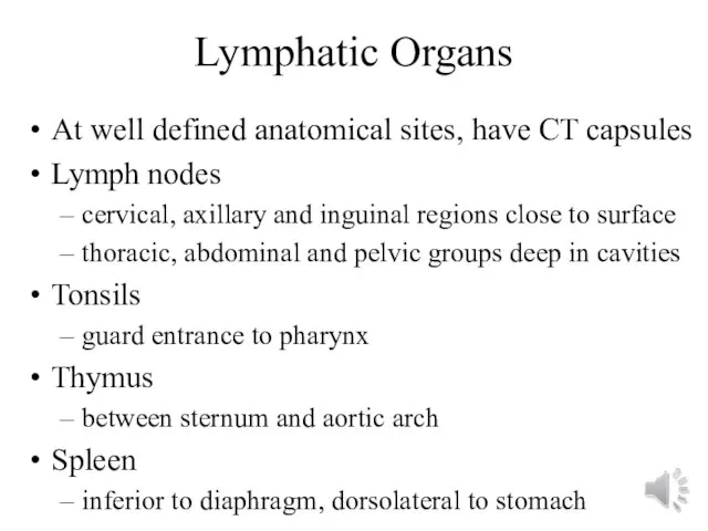 Lymphatic Organs At well defined anatomical sites, have CT capsules Lymph nodes