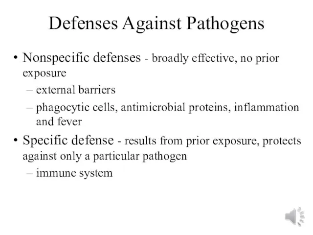 Defenses Against Pathogens Nonspecific defenses - broadly effective, no prior exposure external