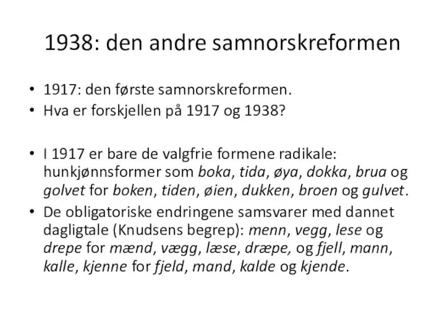 1938: den andre samnorskreformen 1917: den første samnorskreformen. Hva er forskjellen på