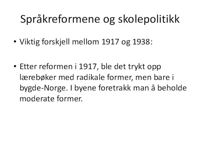 Språkreformene og skolepolitikk Viktig forskjell mellom 1917 og 1938: Etter reformen i