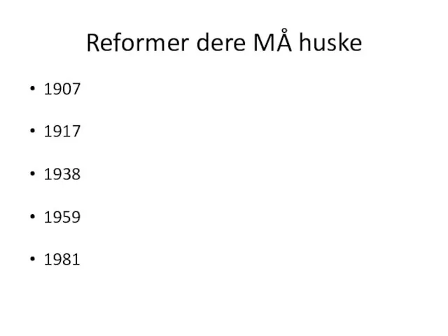 Reformer dere MÅ huske 1907 1917 1938 1959 1981