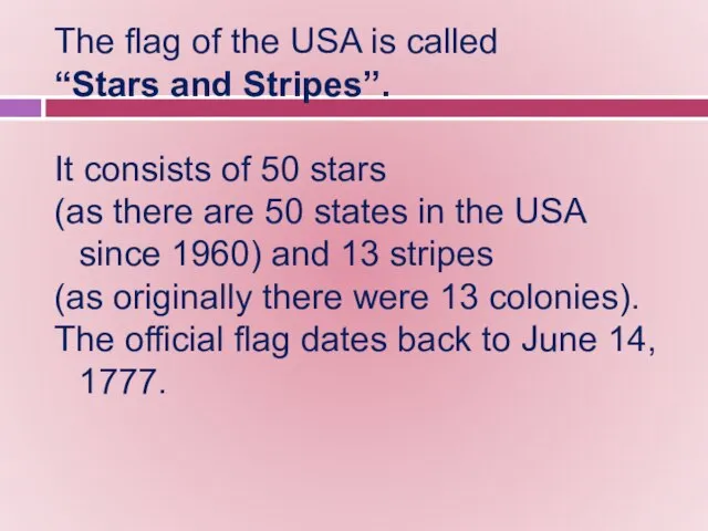 The flag of the USA is called “Stars and Stripes”. It consists
