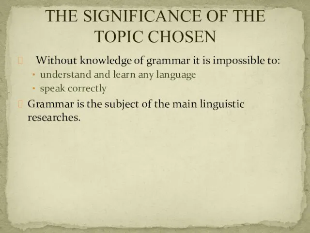 Without knowledge of grammar it is impossible to: understand and learn any