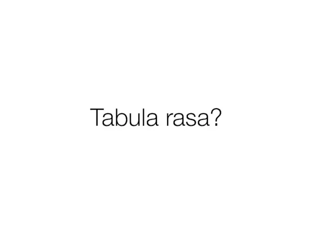 Tabula rasa?