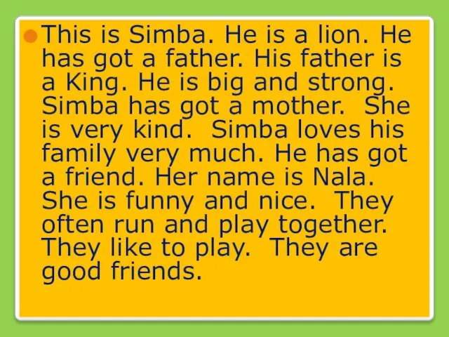 This is Simba. He is a lion. He has got a father.