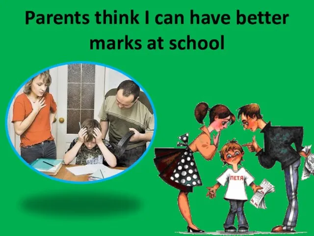 Parents think I can have better marks at school