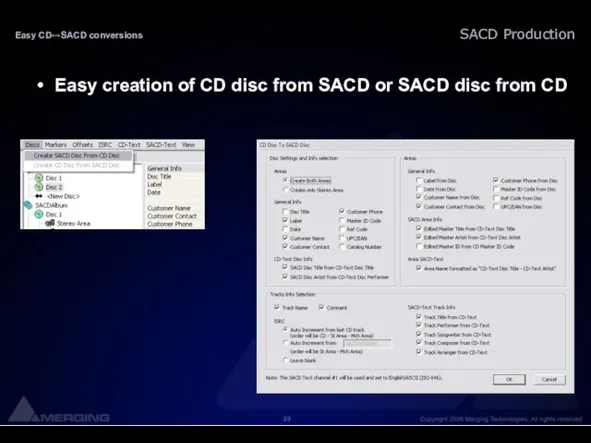 Easy CD↔SACD conversions Easy creation of CD disc from SACD or SACD disc from CD