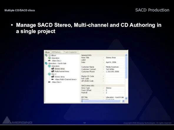 Multiple CD/SACD discs Manage SACD Stereo, Multi-channel and CD Authoring in a single project