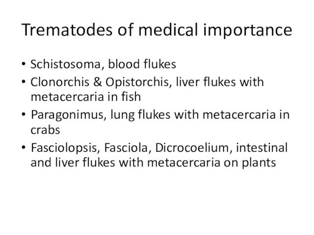 Trematodes of medical importance Schistosoma, blood flukes Clonorchis & Opistorchis, liver flukes