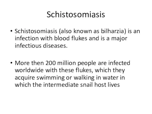 Schistosomiasis Schistosomiasis (also known as bilharzia) is an infection with blood flukes