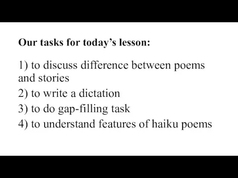 Our tasks for today’s lesson: 1) to discuss difference between poems and