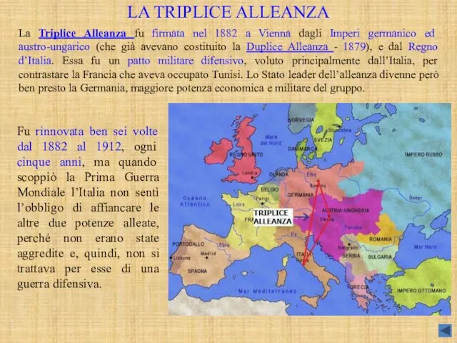 LA TRIPLICE ALLEANZA La Triplice Alleanza fu firmata nel 1882 a Vienna