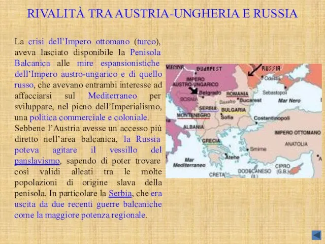 RIVALITÀ TRA AUSTRIA-UNGHERIA E RUSSIA La crisi dell’Impero ottomano (turco), aveva lasciato