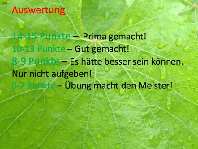 Auswertung 14-15 Punkte – Prima gemacht! 10-13 Punkte – Gut gemacht! 8-9