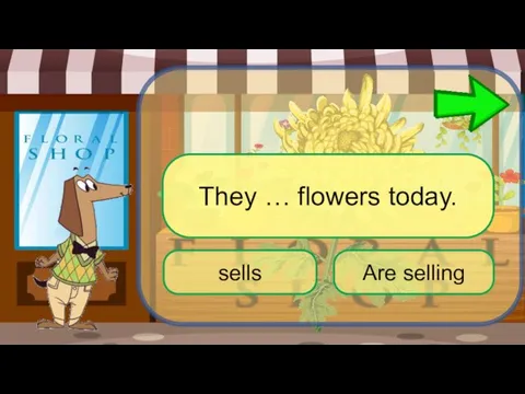 They … flowers today. Are selling sells