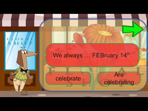 We always … FEBruary 14th. celebrate Are celebrating