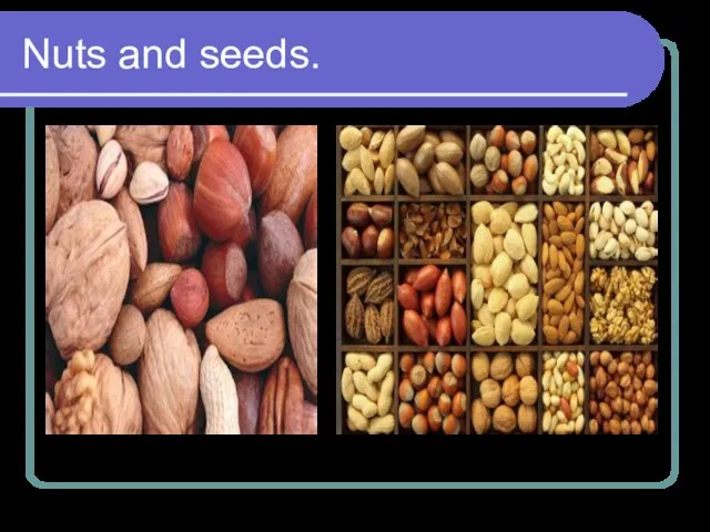 Nuts and seeds.