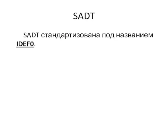 SADT SADT стандартизована под названием IDEF0.