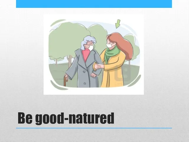 Be good-natured