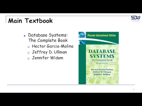 Main Textbook Database Systems: The Complete Book Hector Garcia-Molina Jeffrey D. Ullman Jennifer Widom