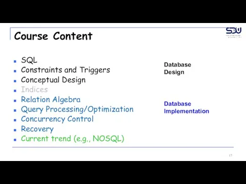 Course Content SQL Constraints and Triggers Conceptual Design Indices Relation Algebra Query