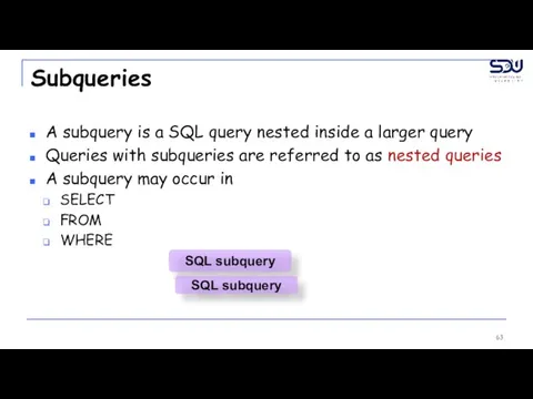 Subqueries A subquery is a SQL query nested inside a larger query