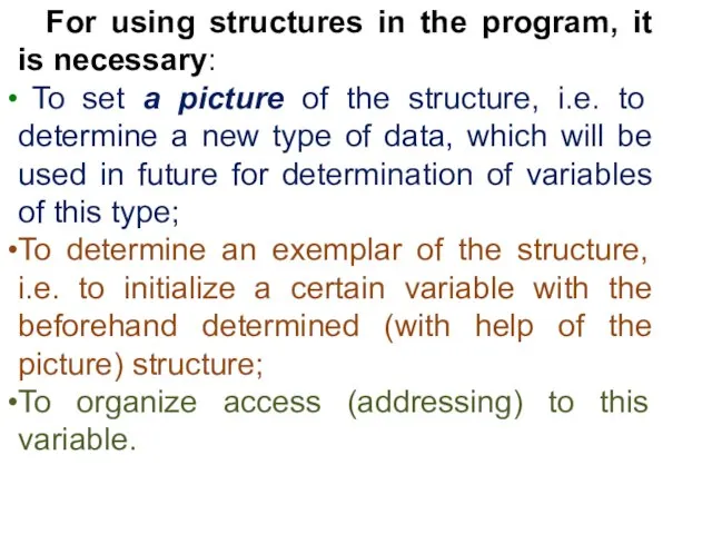 For using structures in the program, it is necessary: To set a