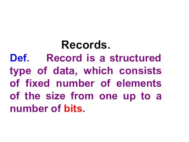 Records. Def. Record is a structured type of data, which consists of