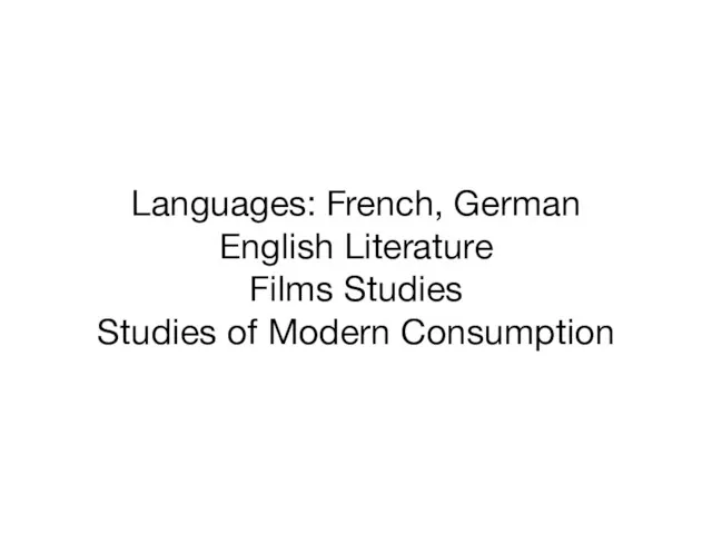 Languages: French, German English Literature Films Studies Studies of Modern Consumption
