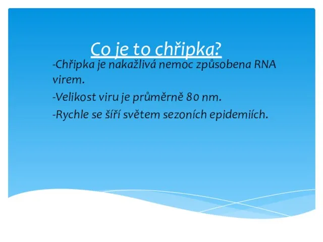 Co je to chřipka? -Chřipka je nakažlivá nemoc způsobena RNA virem. -Velikost