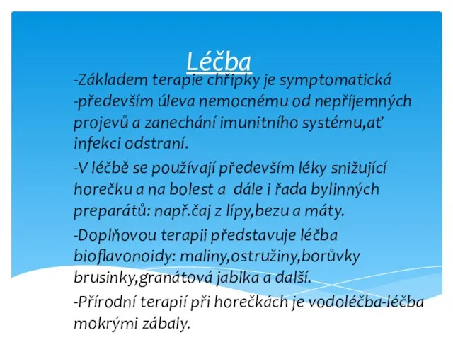 Léčba -Základem terapie chřipky je symptomatická -především úleva nemocnému od nepříjemných projevů