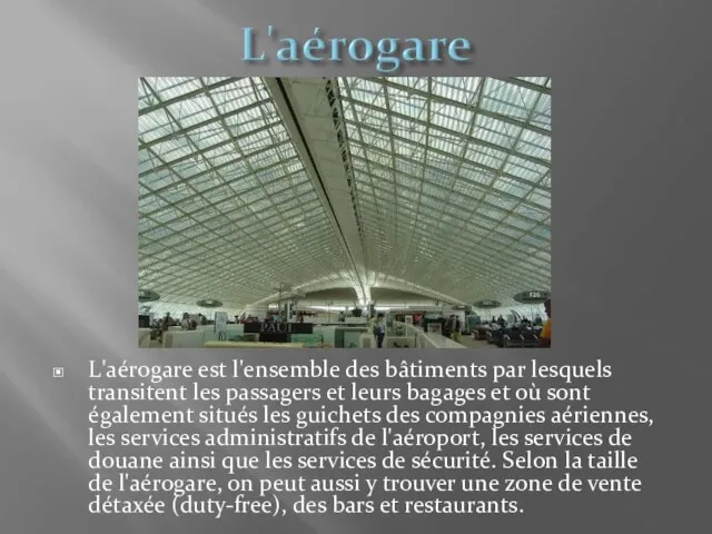 L'aérogare est l'ensemble des bâtiments par lesquels transitent les passagers et leurs