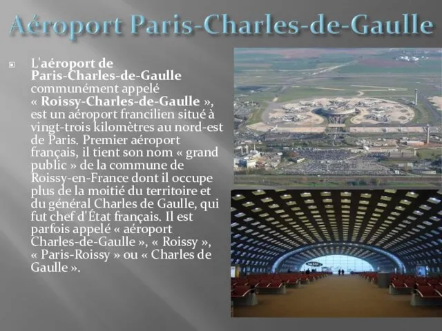 L'aéroport de Paris-Charles-de-Gaulle communément appelé « Roissy-Charles-de-Gaulle », est un aéroport francilien