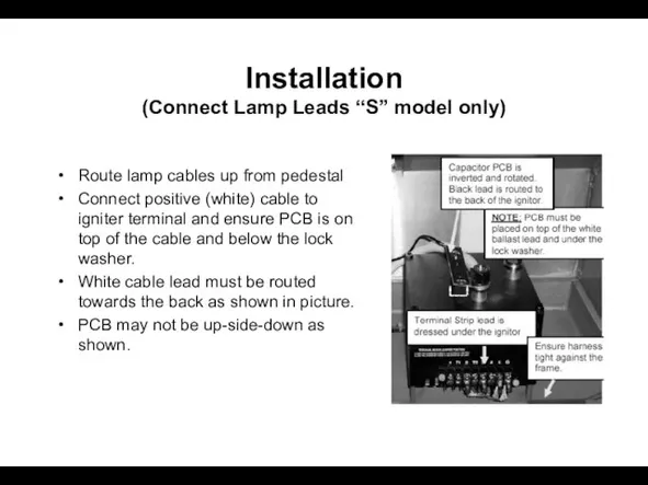 Installation (Connect Lamp Leads “S” model only) Route lamp cables up from