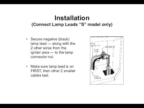 Installation (Connect Lamp Leads “S” model only) Secure negative (black) lamp lead
