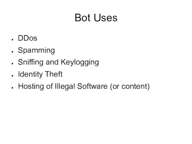Bot Uses DDos Spamming Sniffing and Keylogging Identity Theft Hosting of Illegal Software (or content)
